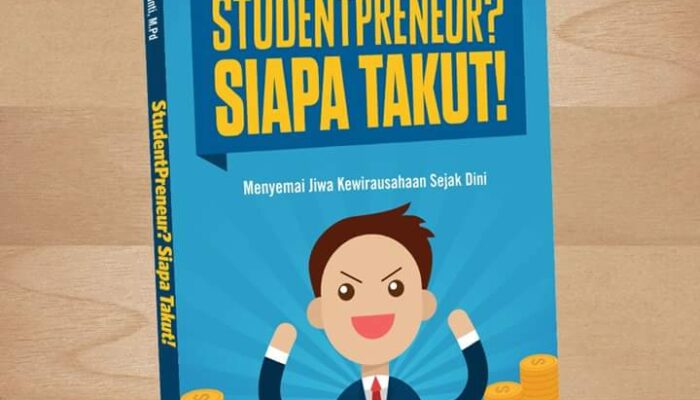 Buku : STUDENTPRENEUR? SIAPA TAKUT!  Menyemai Jiwa Kewirausahaan Sejak Dini